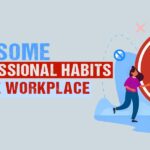 unprofessional habits in the workplace