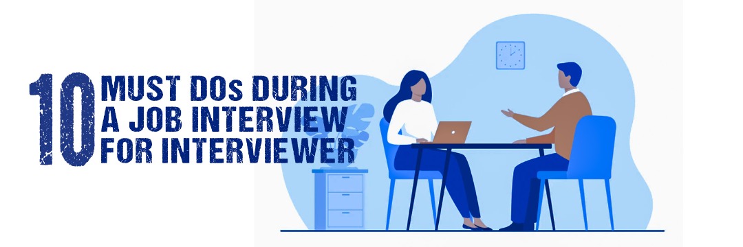 10 Must Dos during a job interview for interviewers